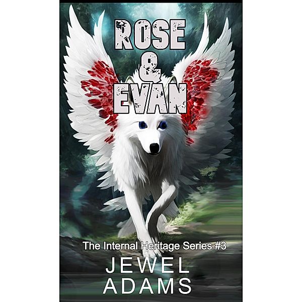 Rose & Evan (INTERNAL HERITAGE, #3) / INTERNAL HERITAGE, Jewel Adams