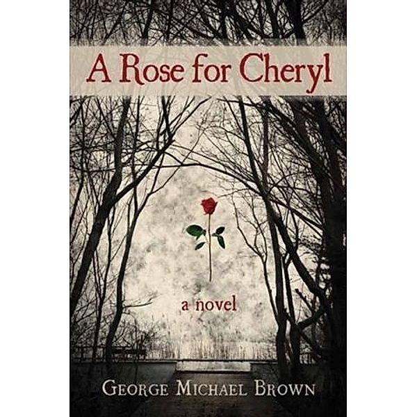 Rose for Cheryl, George Michael Brown