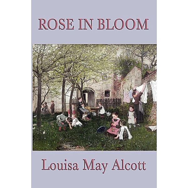 Rose In Bloom, Louisa May Alcott