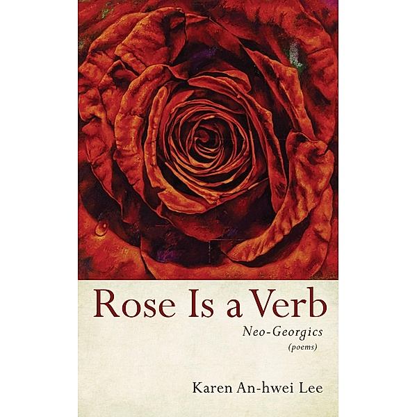 Rose Is a Verb, Karen An-Hwei Lee