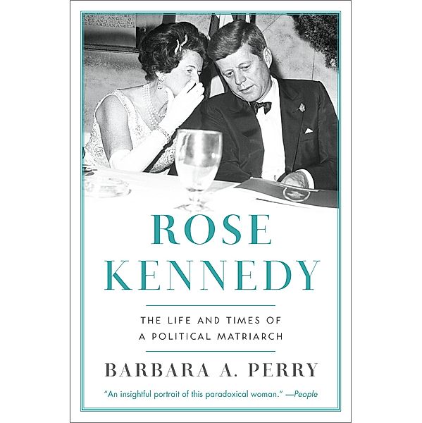 Rose Kennedy: The Life and Times of a Political Matriarch, Barbara A. Perry