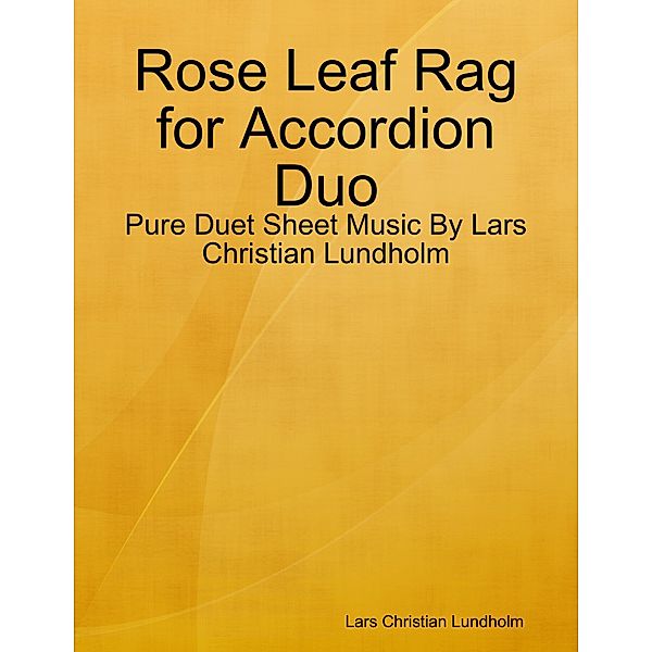 Rose Leaf Rag for Accordion Duo - Pure Duet Sheet Music By Lars Christian Lundholm, Lars Christian Lundholm