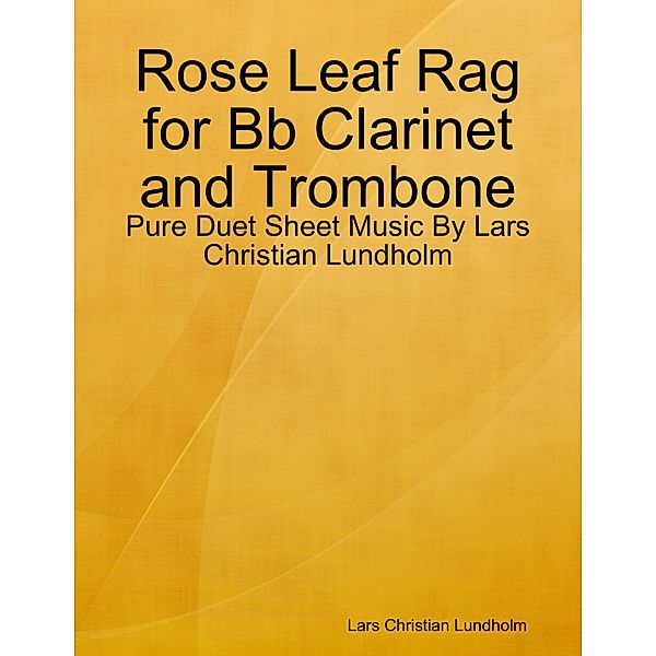Rose Leaf Rag for Bb Clarinet and Trombone - Pure Duet Sheet Music By Lars Christian Lundholm, Lars Christian Lundholm