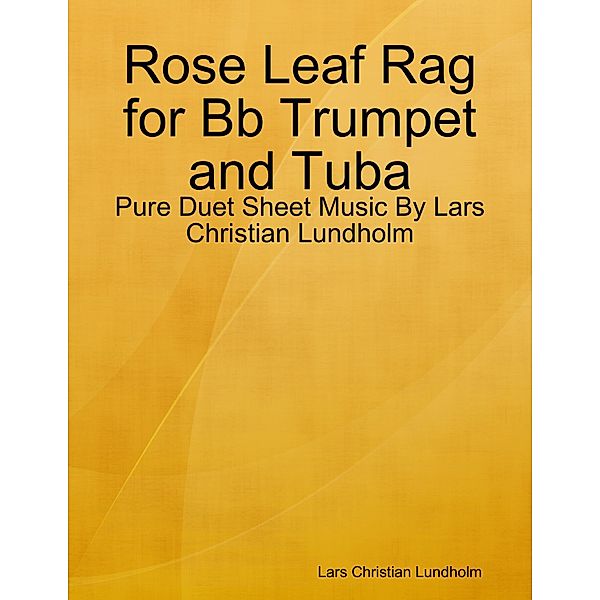 Rose Leaf Rag for Bb Trumpet and Tuba - Pure Duet Sheet Music By Lars Christian Lundholm, Lars Christian Lundholm
