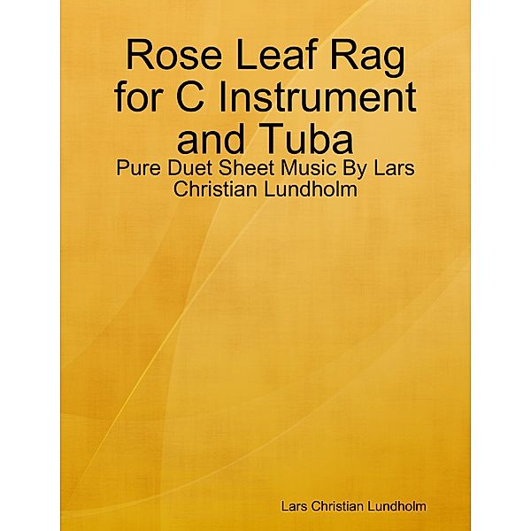Rose Leaf Rag for C Instrument and Tuba - Pure Duet Sheet Music By Lars Christian Lundholm, Lars Christian Lundholm