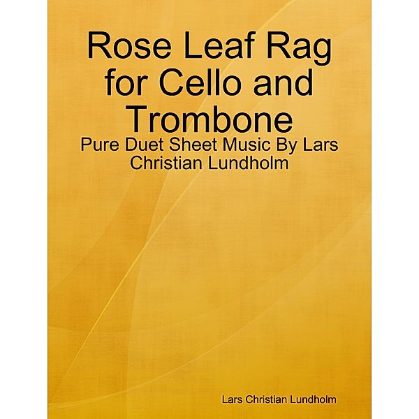 Rose Leaf Rag for Cello and Trombone - Pure Duet Sheet Music By Lars Christian Lundholm, Lars Christian Lundholm