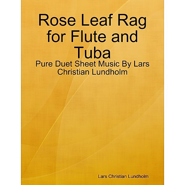 Rose Leaf Rag for Flute and Tuba - Pure Duet Sheet Music By Lars Christian Lundholm, Lars Christian Lundholm