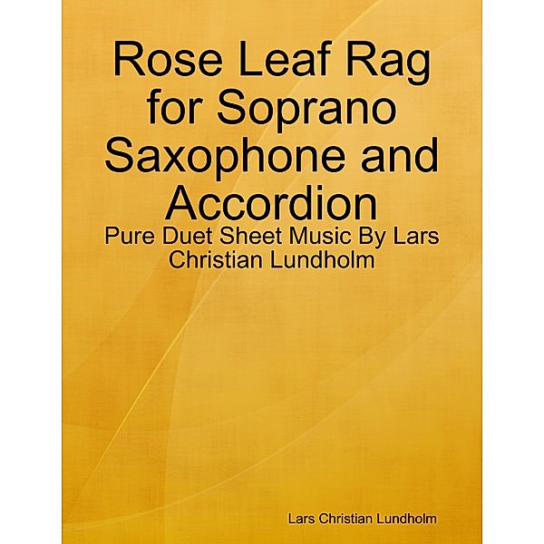 Rose Leaf Rag for Soprano Saxophone and Accordion - Pure Duet Sheet Music By Lars Christian Lundholm, Lars Christian Lundholm
