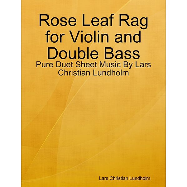 Rose Leaf Rag for Violin and Double Bass - Pure Duet Sheet Music By Lars Christian Lundholm, Lars Christian Lundholm