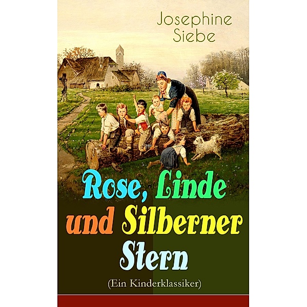 Rose, Linde und Silberner Stern (Ein Kinderklassiker), Josephine Siebe