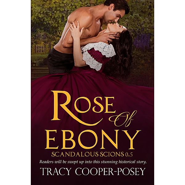 Rose of Ebony (Scandalous Scions, #0.5) / Scandalous Scions, Tracy Cooper-Posey
