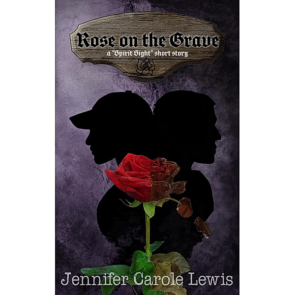 Rose on the Grave (Spirit Sight Short Stories, #2) / Spirit Sight Short Stories, Jennifer Carole Lewis