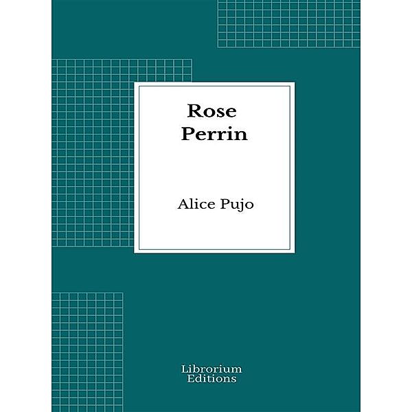 Rose Perrin, Alice Pujo