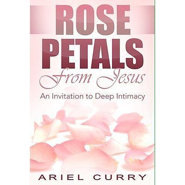 Rose Petals From Jesus, Ariel Curry