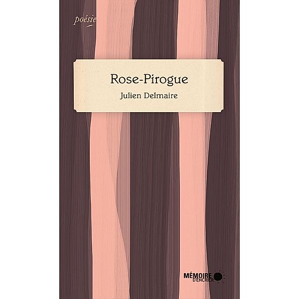 Rose-Pirogue / Memoire d'encrier, Delmaire Julien Delmaire