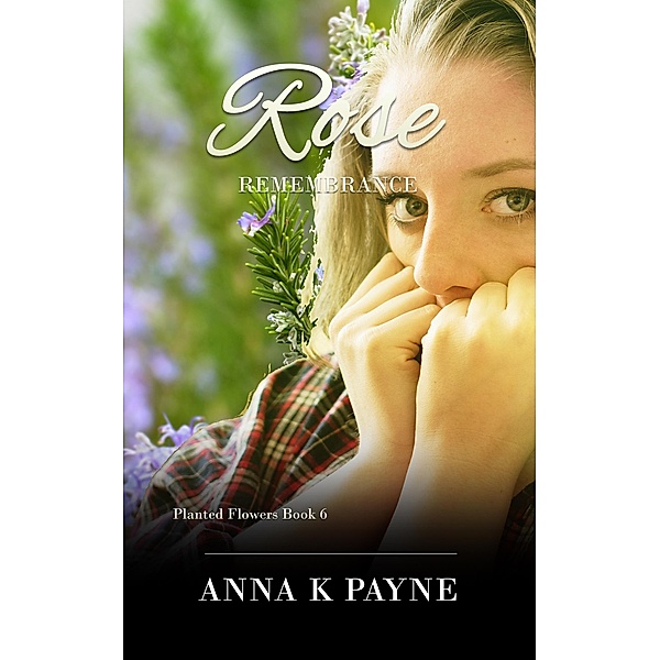 Rose (Planted Flowers Series, #6), Anna K Payne