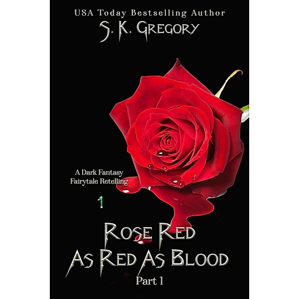 Rose Red: As Red As Blood (Dark Fantasy Fairytale Retellings, #1) / Dark Fantasy Fairytale Retellings, S. K. Gregory
