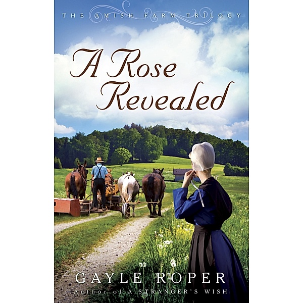 Rose Revealed / The Amish Farm Trilogy, Gayle Roper