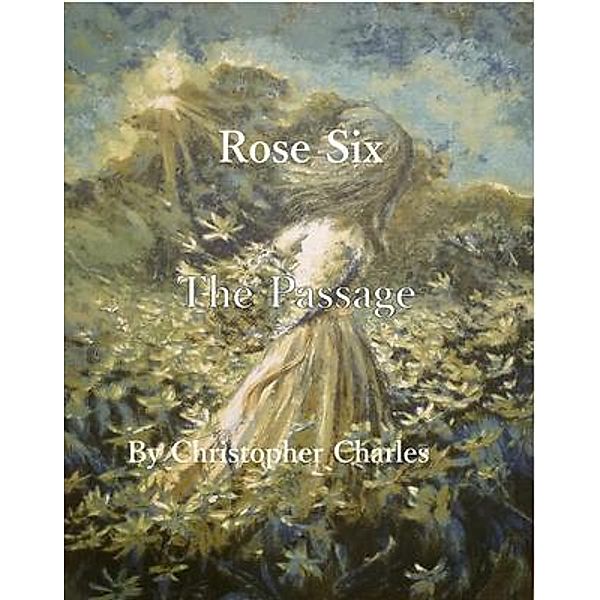 Rose Six / Rose Chronicles Bd.6, Christopher Charles