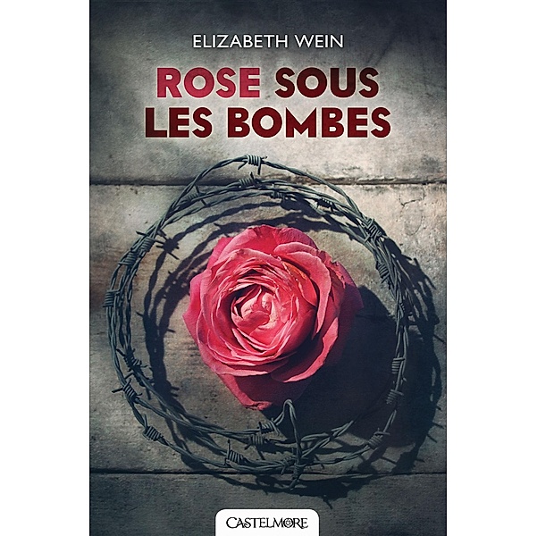 Rose sous les bombes / Romans 15+, Elizabeth Wein