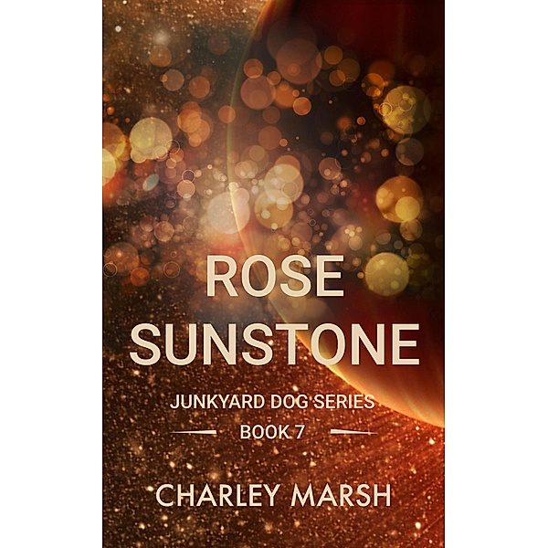 Rose Sunstone (Junkyard Dog Series, #7) / Junkyard Dog Series, Charley Marsh