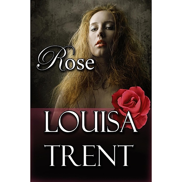 Rose (The Blooming Collection) / The Blooming Collection, Louisa Trent