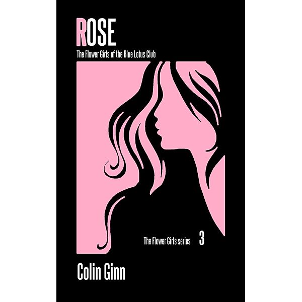 Rose (The Flower Girls series, #3) / The Flower Girls series, Colin Ginn