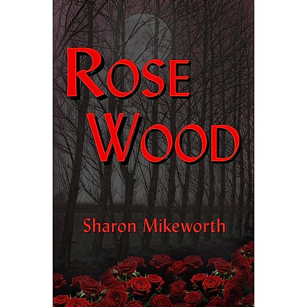 Rose Wood, Sharon Mikeworth