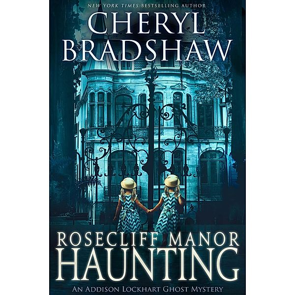 Rosecliff Manor Haunting (Addison Lockhart Paranormal Suspense, #2) / Addison Lockhart Paranormal Suspense, Cheryl Bradshaw