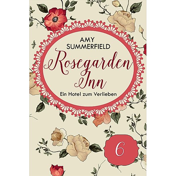 Rosegarden Inn - Ein Hotel zum Verlieben - Folge 6 / Rosegarden Inn - Ein Hotel zum Verlieben Bd.6, Amy Summerfield