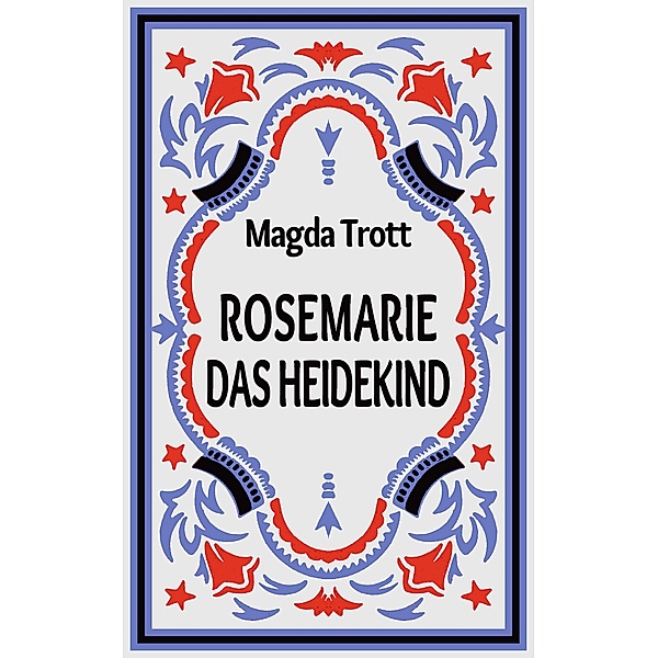Rosemarie das Heidekind, Magda Trott