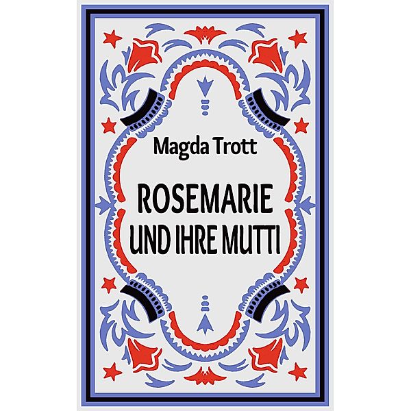 Rosemarie und ihre Mutti, Magda Trott