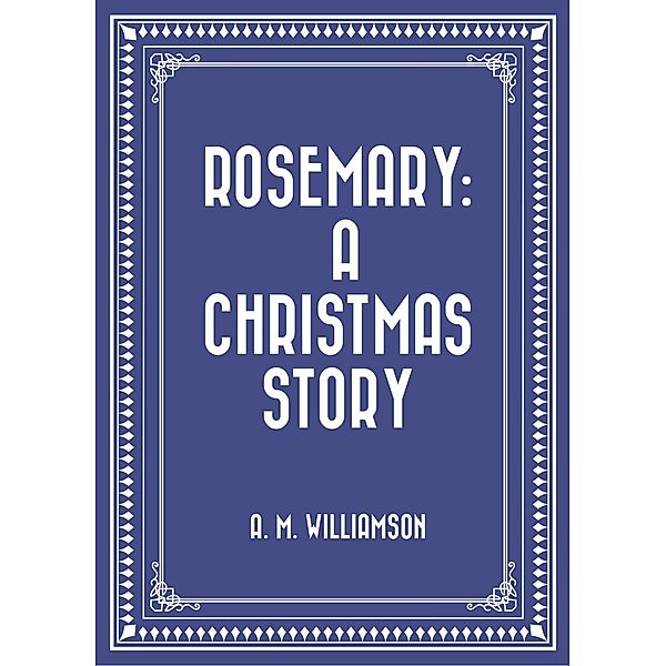 Rosemary: A Christmas story, A. M. Williamson