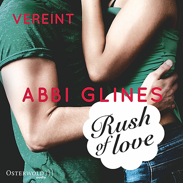 Rosemary Beach - 3 - Rush of Love - Vereint, Abbi Glines