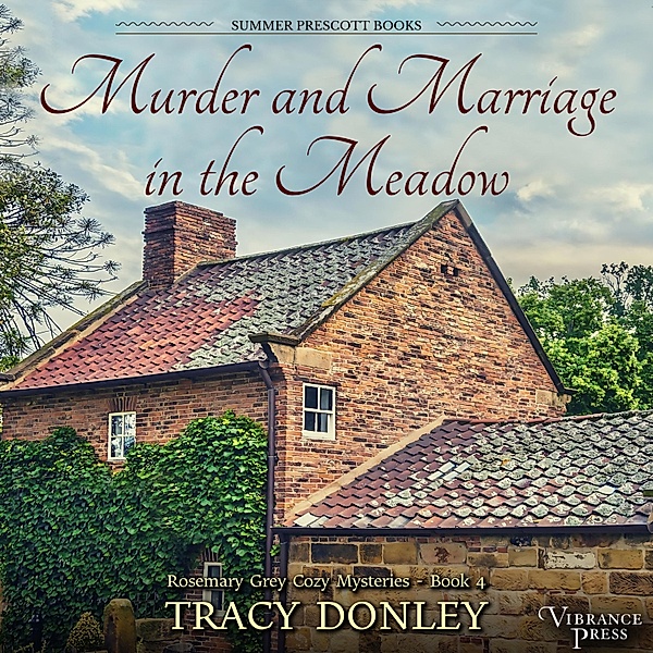 Rosemary Grey Cozy Mysteries - 4 - Murder and Marriage in the Meadow, Tracy Donley