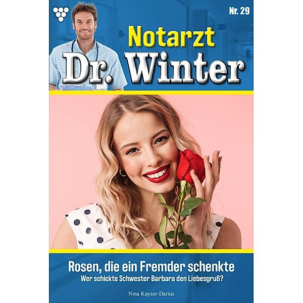 Rosen, die ein Fremder schenkte / Notarzt Dr. Winter Bd.29, Nina Kayser-Darius