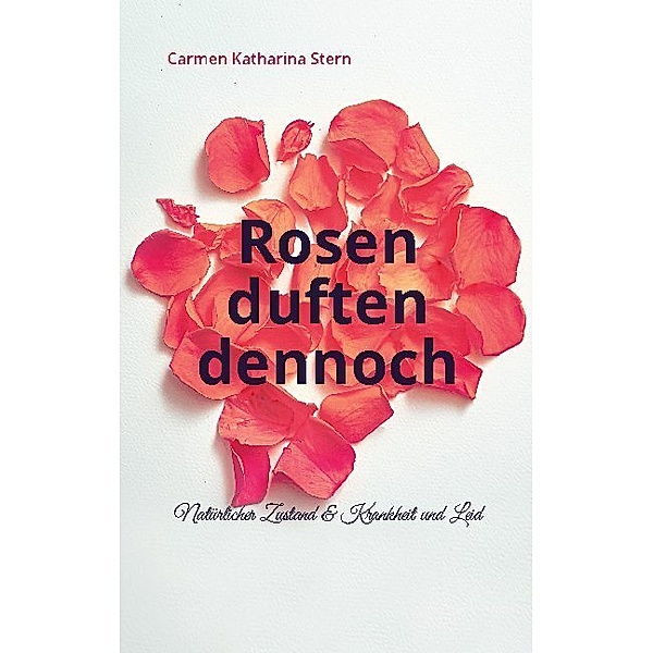 Rosen duften dennoch, Carmen Katharina Stern