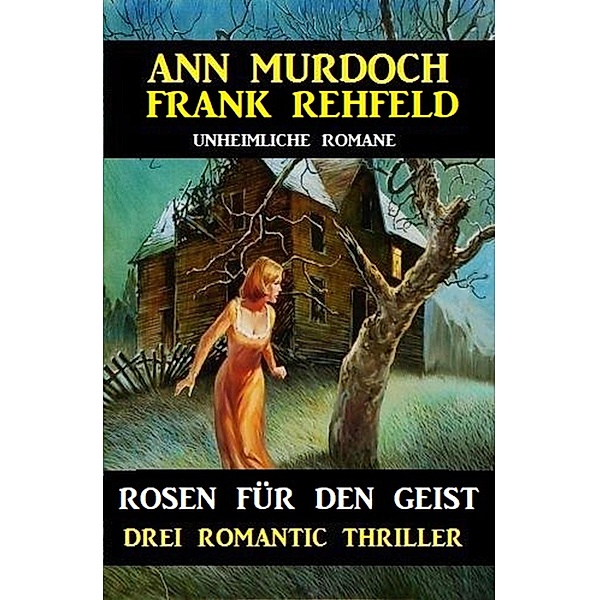 Rosen für den Geist: Drei Romantic Thriller, Ann Murdoch, Frank Rehfeld