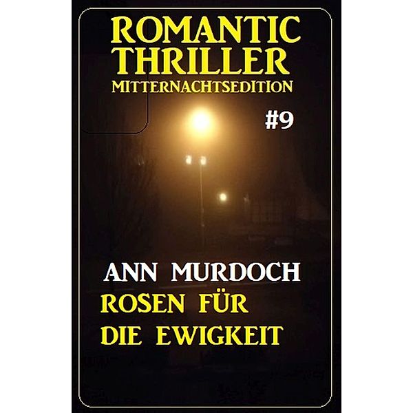 ¿Rosen für die Ewigkeit: Romantic Thriller Mitternachtsedition 9, Ann Murdoch