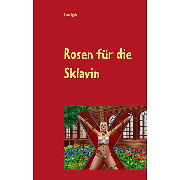 Rosen für die Sklavin, Loup Igaly