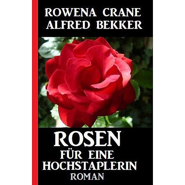 Rosen für eine Hochstaplerin, Alfred Bekker, Rowena Crane