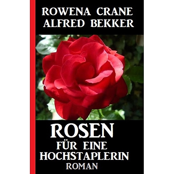 Rosen für eine Hochstaplerin, Rowena Crane, Alfred Bekker
