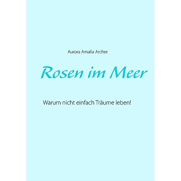 Rosen im Meer, Aurora Amalia Archer