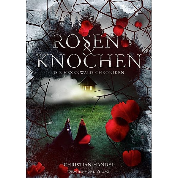 Rosen & Knochen / Die Hexenwald-Chroniken Bd.1, Christian Handel