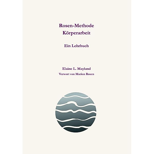 Rosen-Methode Körperarbeit, Elaine L. Mayland