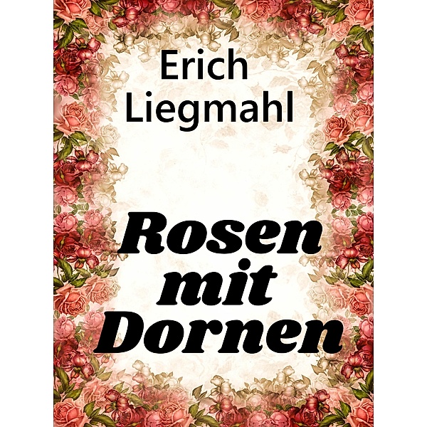 Rosen mit Dornen, Erich Liegmahl