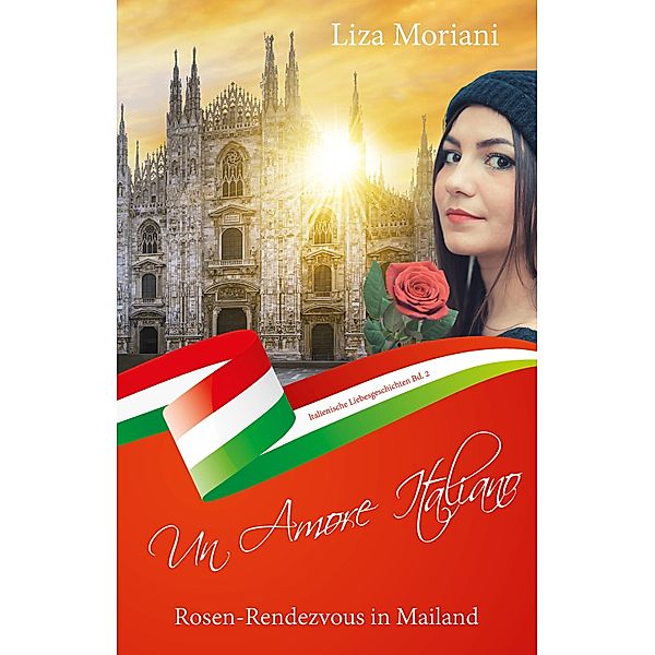 Rosen-Rendezvous in Mailand - Un Amore Italiano / Un Amore Italiano Bd.2, Liza Moriani