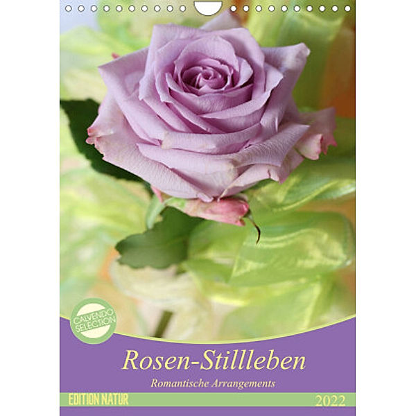 Rosen-Stillleben Romantische Arrangements (Wandkalender 2022 DIN A4 hoch), Gisela Kruse