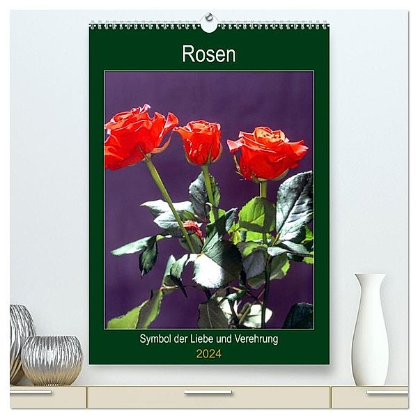 Rosen - Symbol der Liebe und Verehrung (hochwertiger Premium Wandkalender 2024 DIN A2 hoch), Kunstdruck in Hochglanz, lothar reupert