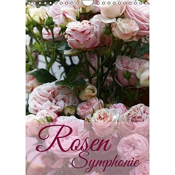 Rosen Symphonie (Wandkalender 2015 DIN A4 hoch), Martina Cross